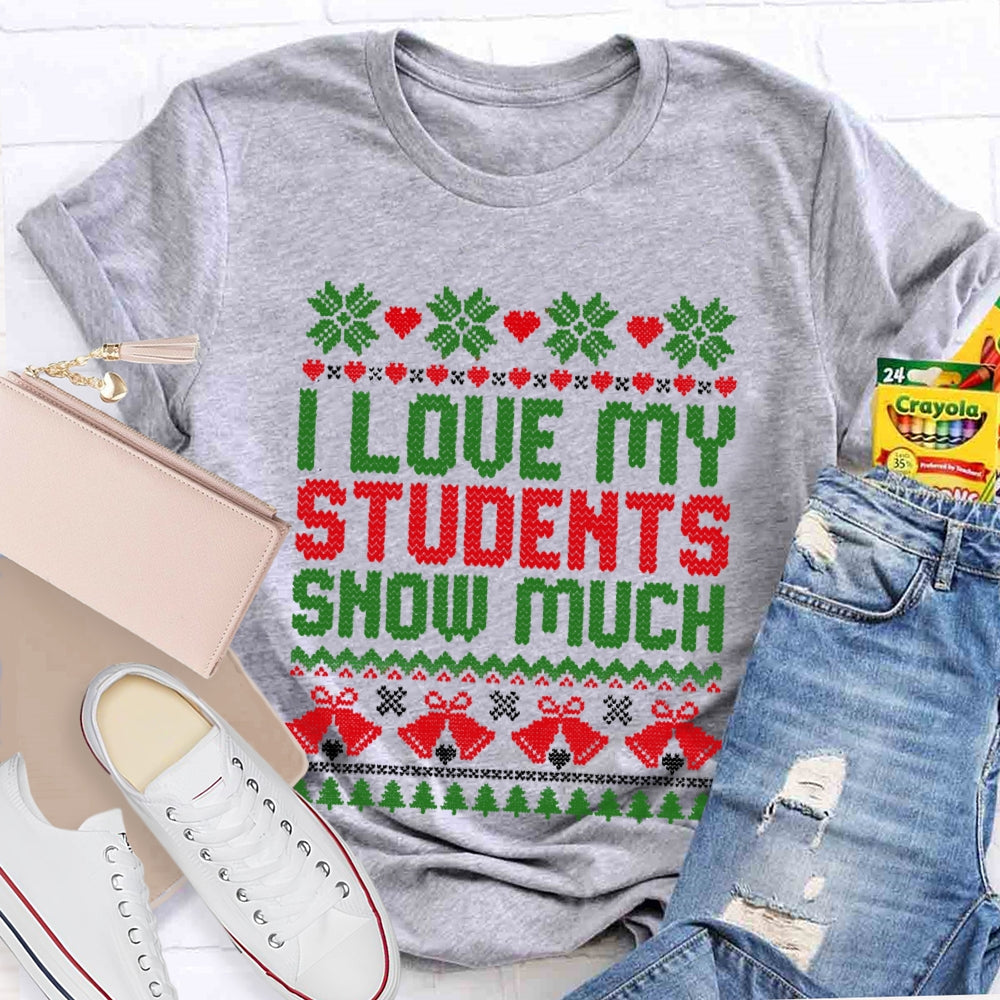 Christmas I Love My Students Snow Much T-Shirt