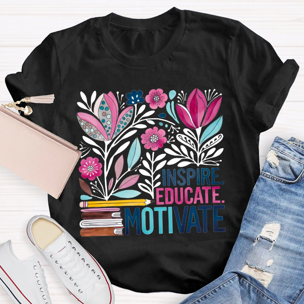 Inspire Educate Motivate Colorful Flowers T-shirt