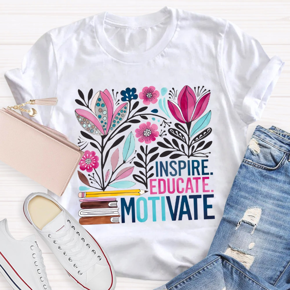 Inspire Educate Motivate Colorful Flowers T-shirt