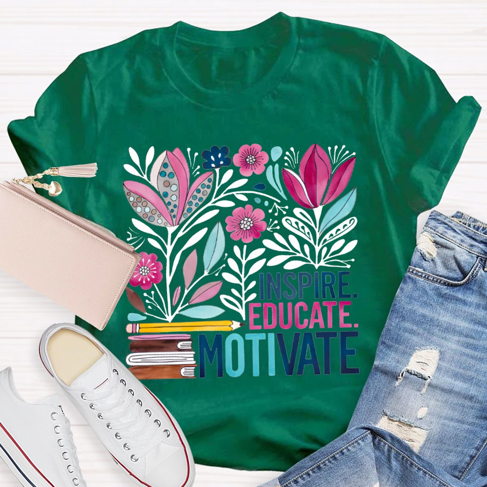 Inspire Educate Motivate Colorful Flowers T-shirt
