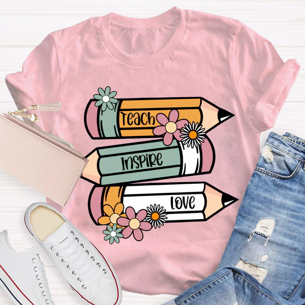 Teach Inspire Love Colored Pencils And Flowers T-shirt