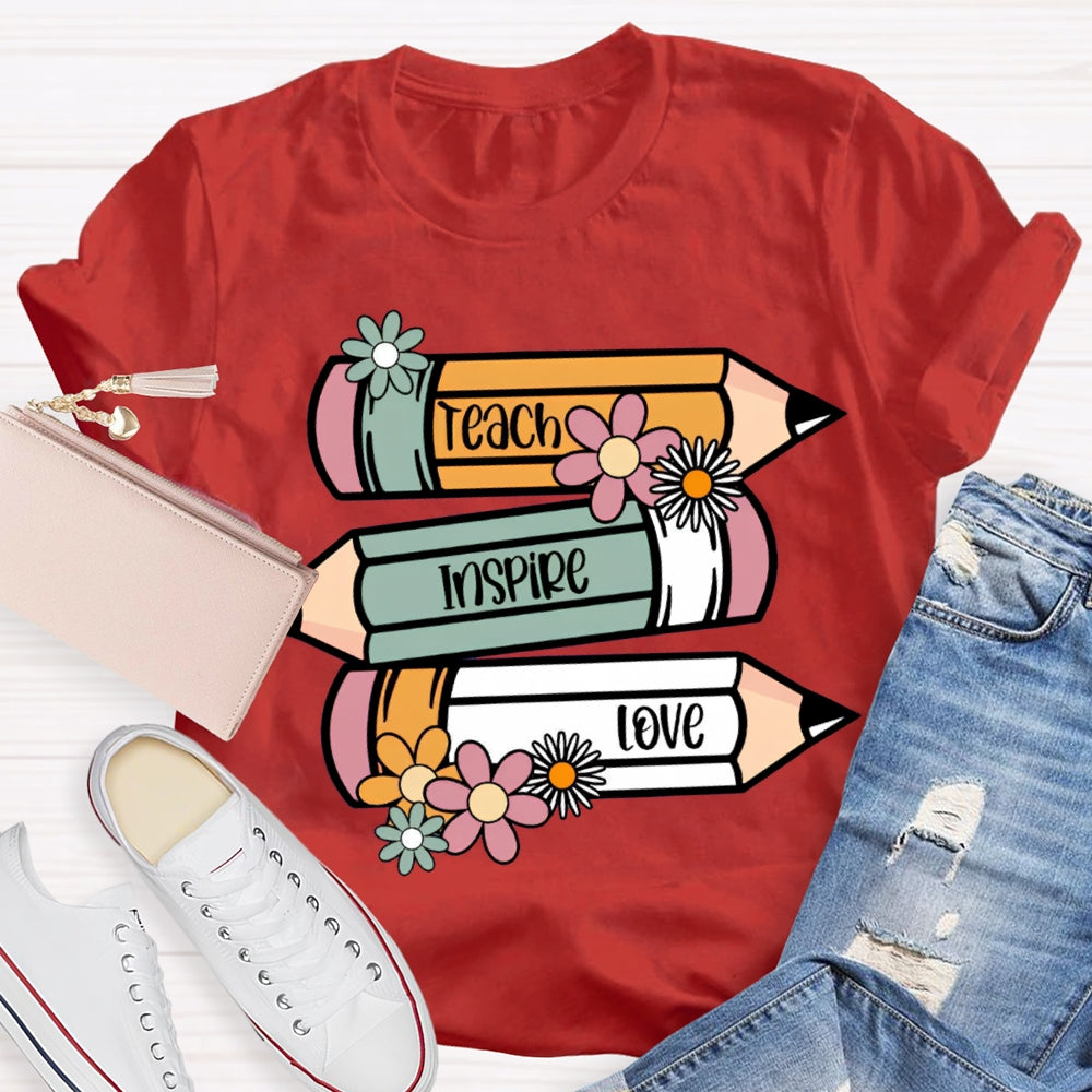 Teach Inspire Love Colored Pencils And Flowers T-shirt