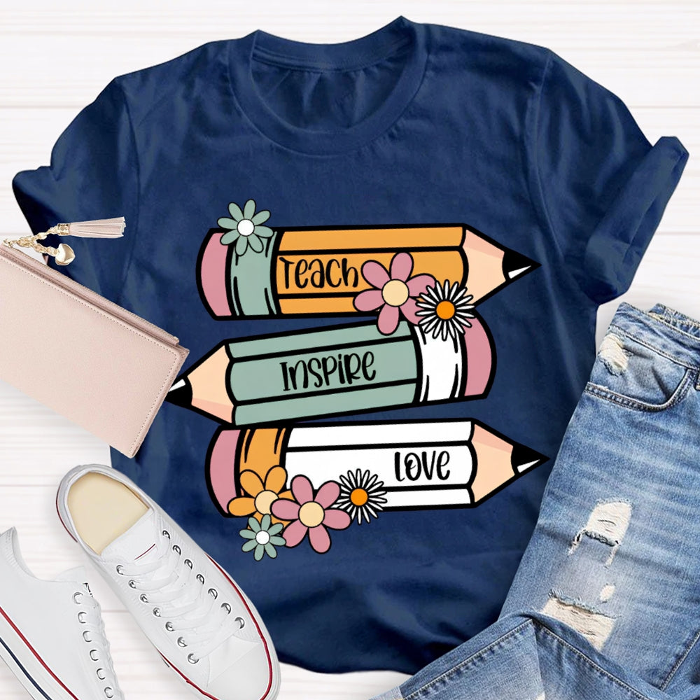 Teach Inspire Love Colored Pencils And Flowers T-shirt