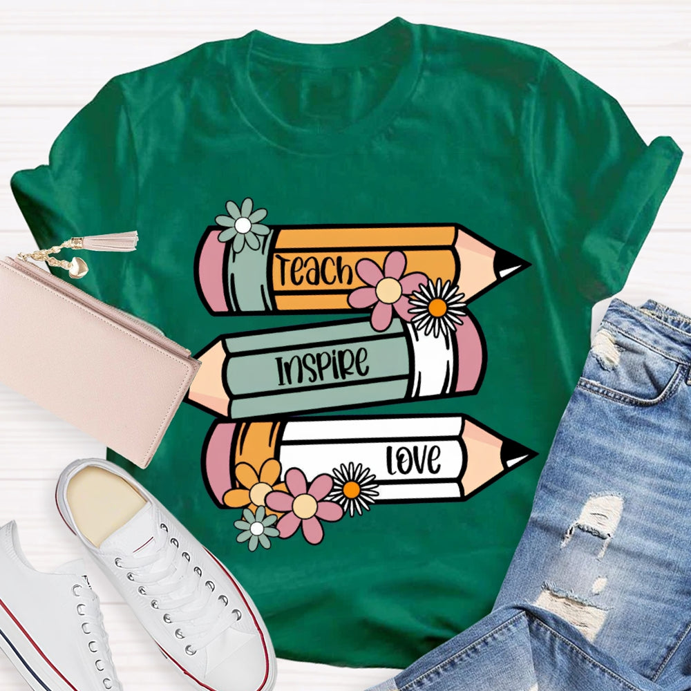 Teach Inspire Love Colored Pencils And Flowers T-shirt