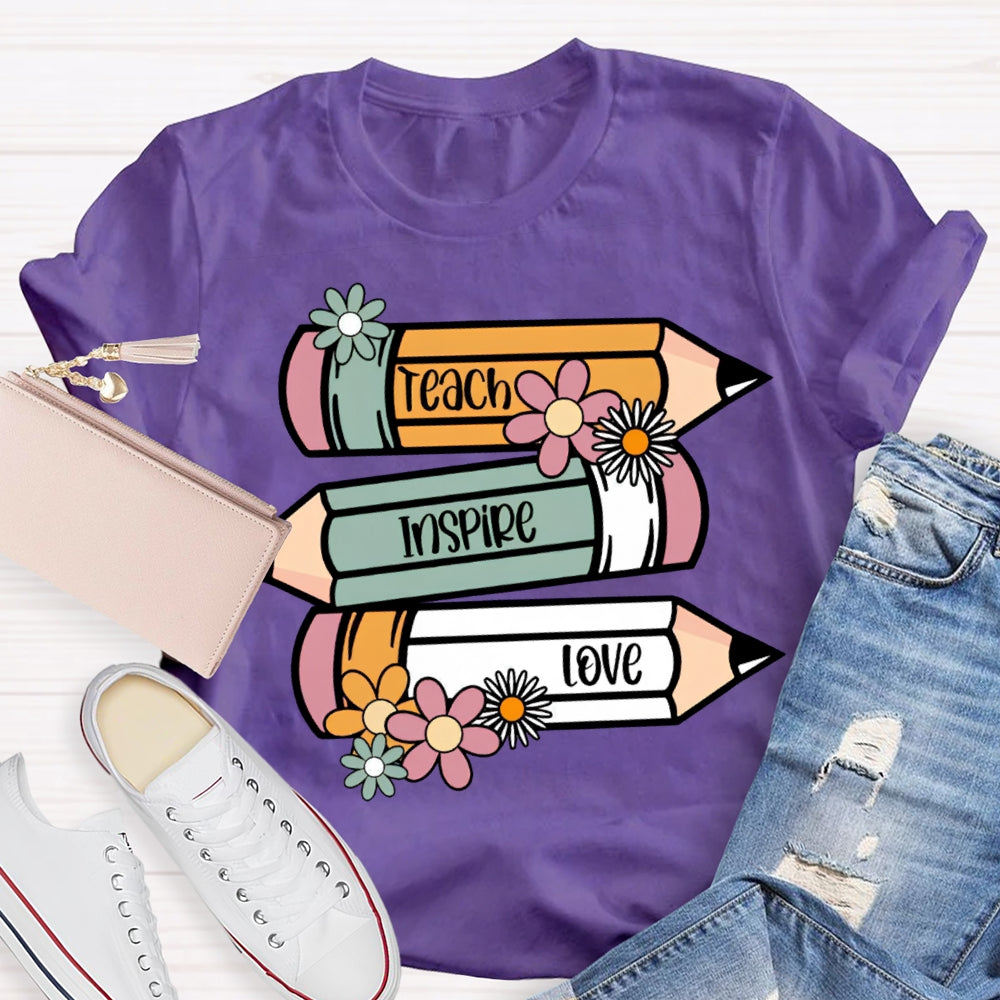 Teach Inspire Love Colored Pencils And Flowers T-shirt