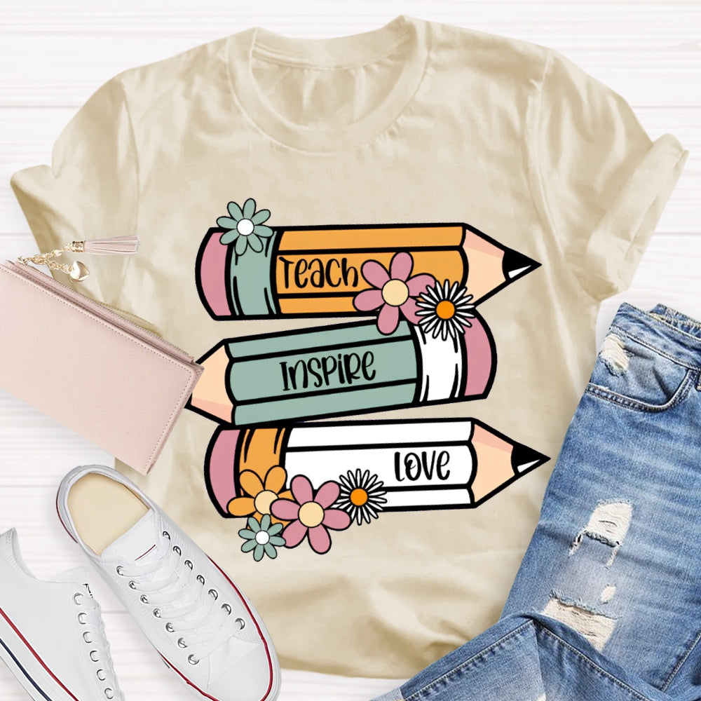 Teach Inspire Love Colored Pencils And Flowers T-shirt