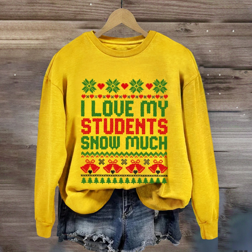 Christmas I Love My Students Snow Much Sweatshirt