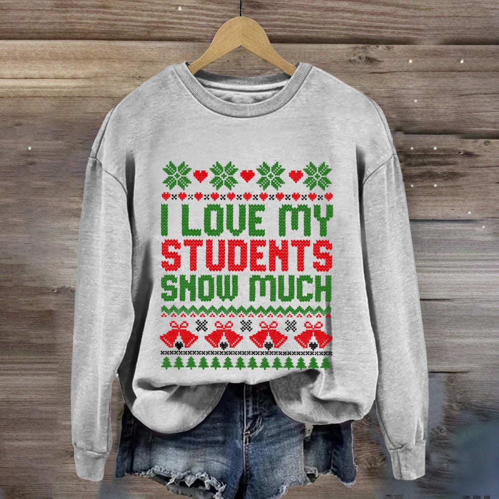 Christmas I Love My Students Snow Much Sweatshirt
