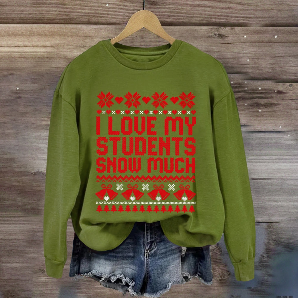 Christmas I Love My Students Snow Much Sweatshirt