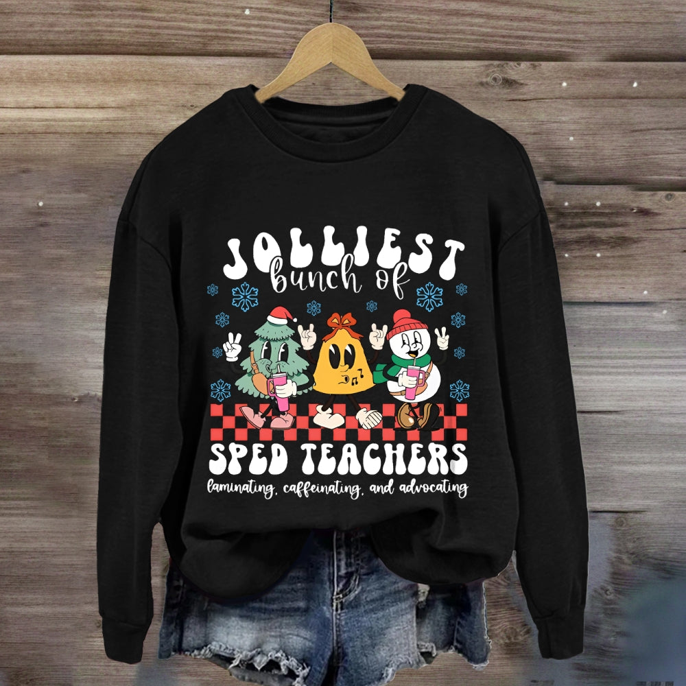 Jolliest Bunch Of Sped Teachers Laminating Caffeinating And Advocating Sweatshirt