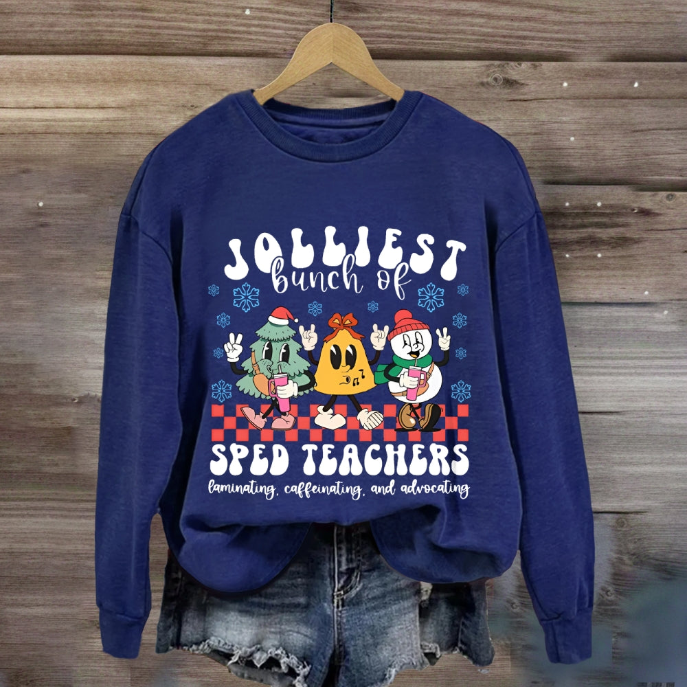 Jolliest Bunch Of Sped Teachers Laminating Caffeinating And Advocating Sweatshirt