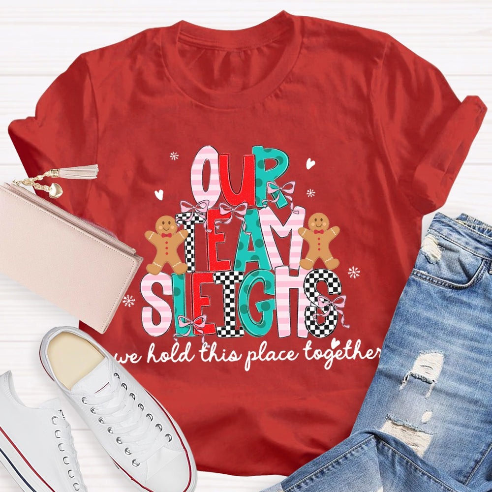 Our Team Sleighs We Hold This Place Together Merry Christmas T-shirt