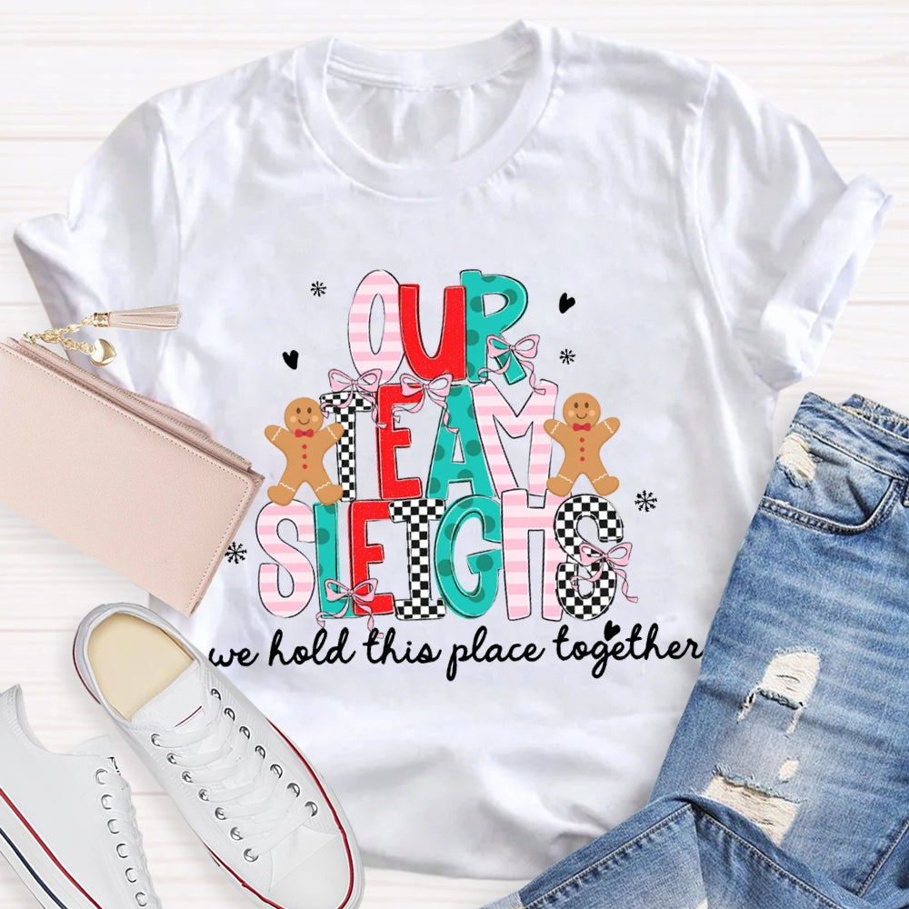 Our Team Sleighs We Hold This Place Together Merry Christmas T-shirt
