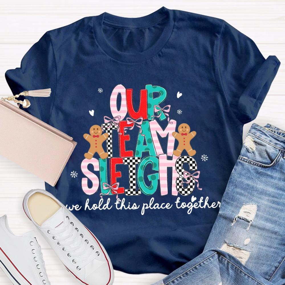 Our Team Sleighs We Hold This Place Together Merry Christmas T-shirt
