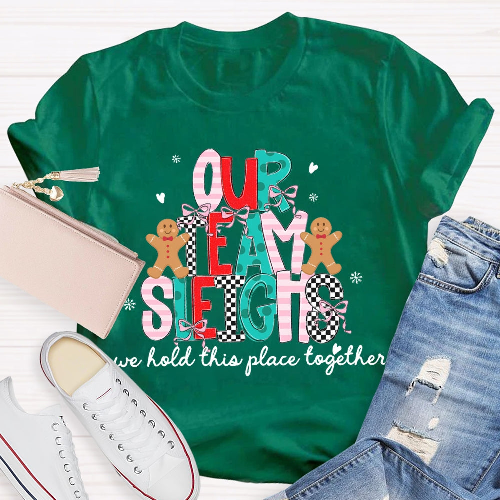 Our Team Sleighs We Hold This Place Together Merry Christmas T-shirt