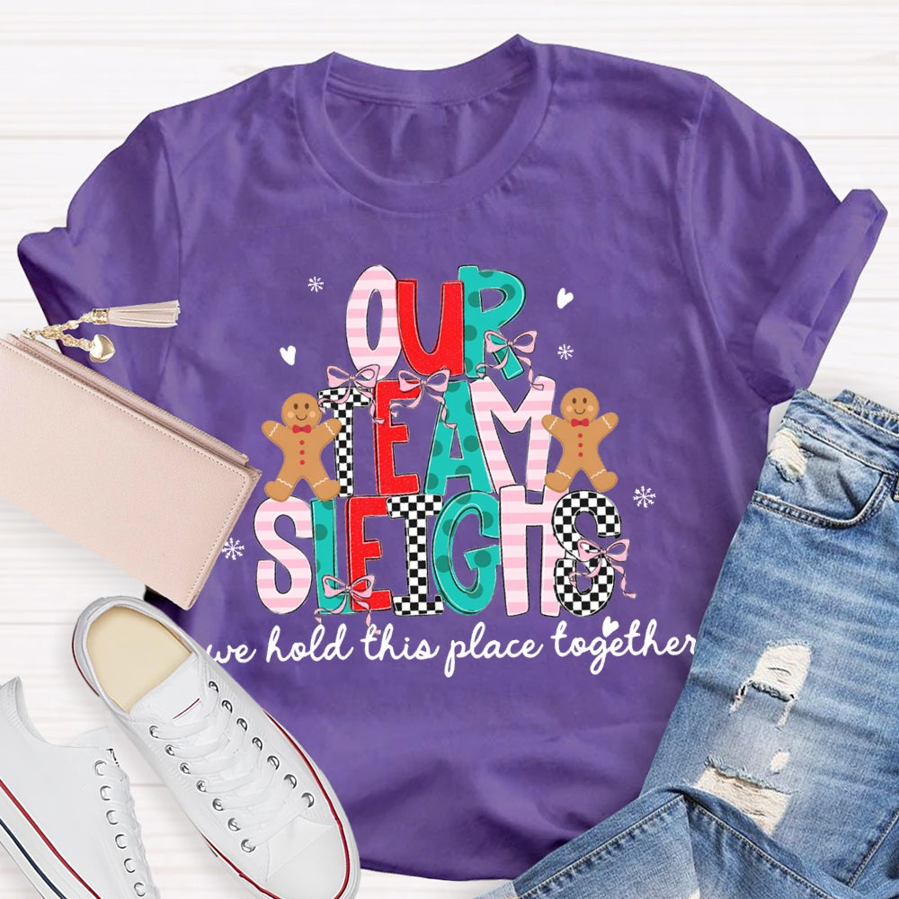 Our Team Sleighs We Hold This Place Together Merry Christmas T-shirt
