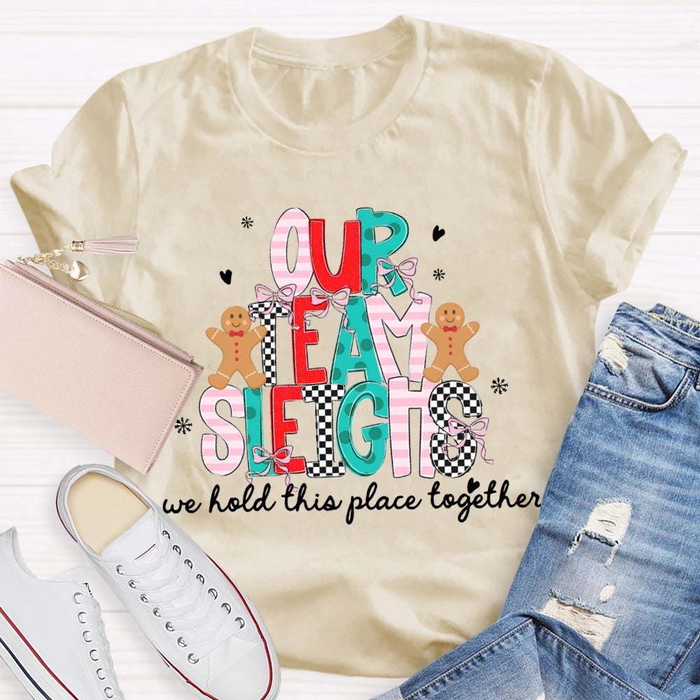 Our Team Sleighs We Hold This Place Together Merry Christmas T-shirt