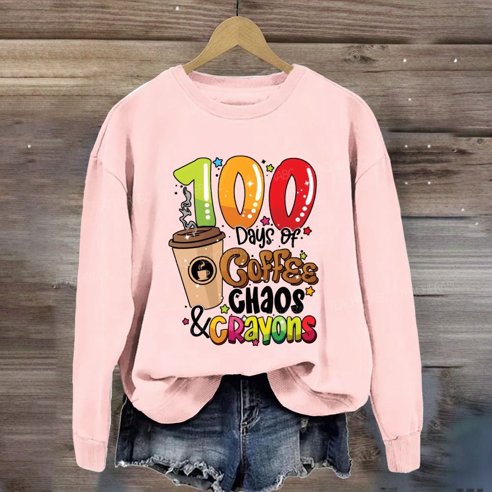 100 Days Of Coffee Chaos And Crayons Sweatshirt