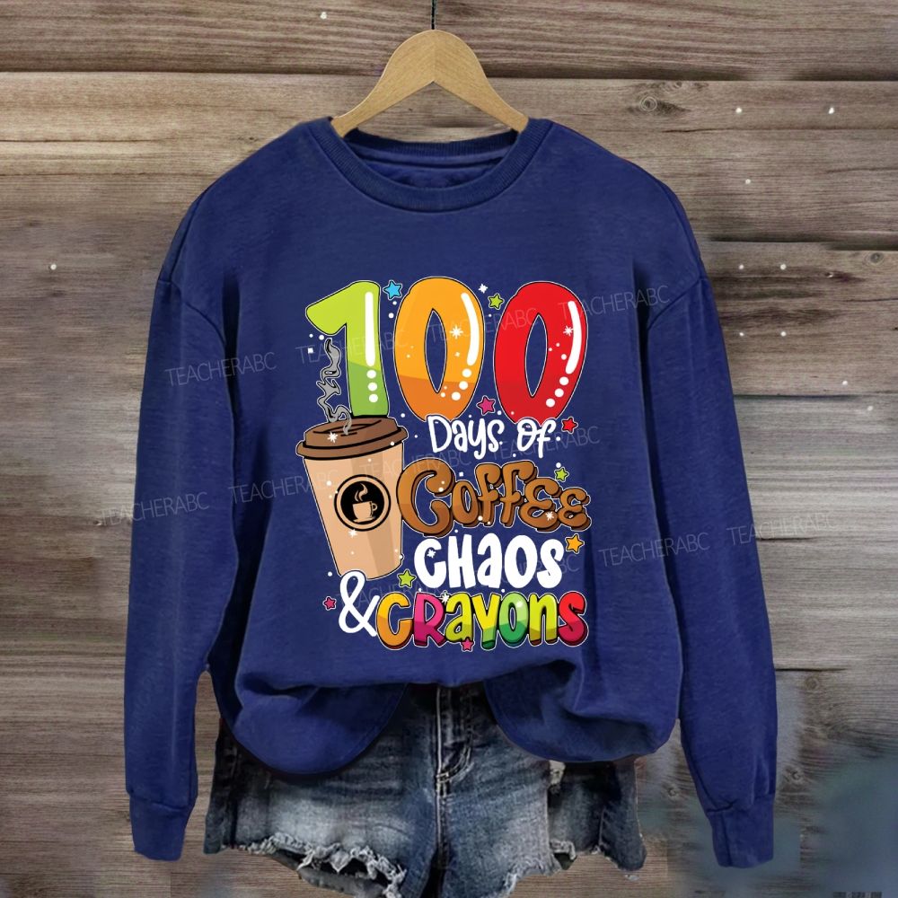 100 Days Of Coffee Chaos And Crayons Sweatshirt