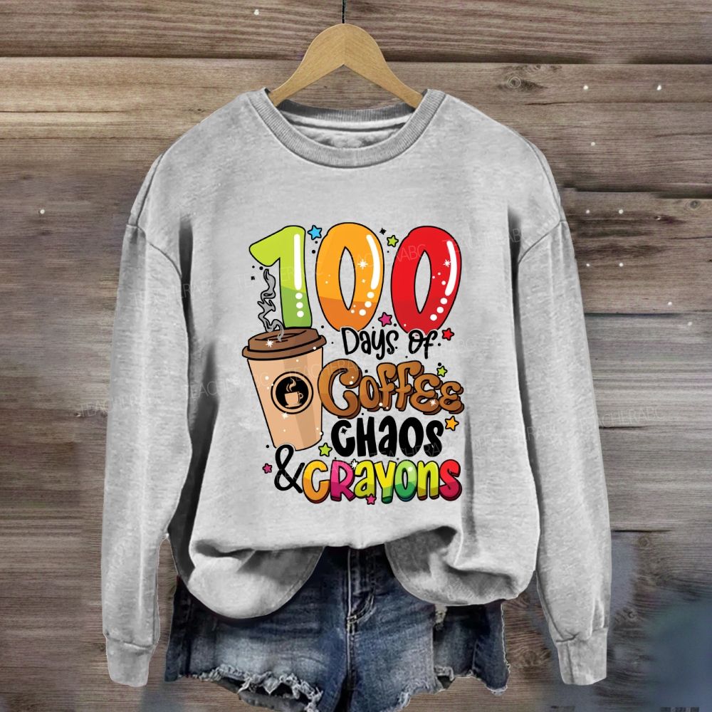 100 Days Of Coffee Chaos And Crayons Sweatshirt