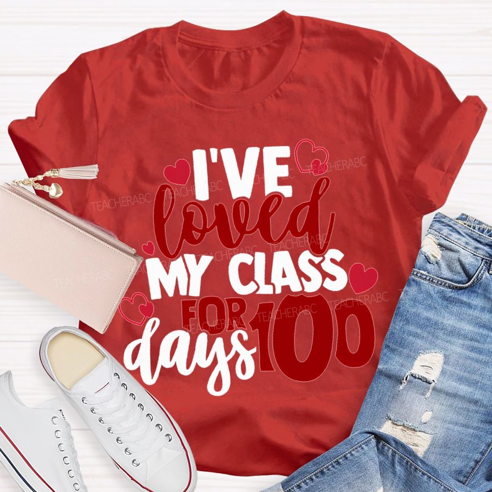 I'Ve Loved My Class For 100 Days T-shirt