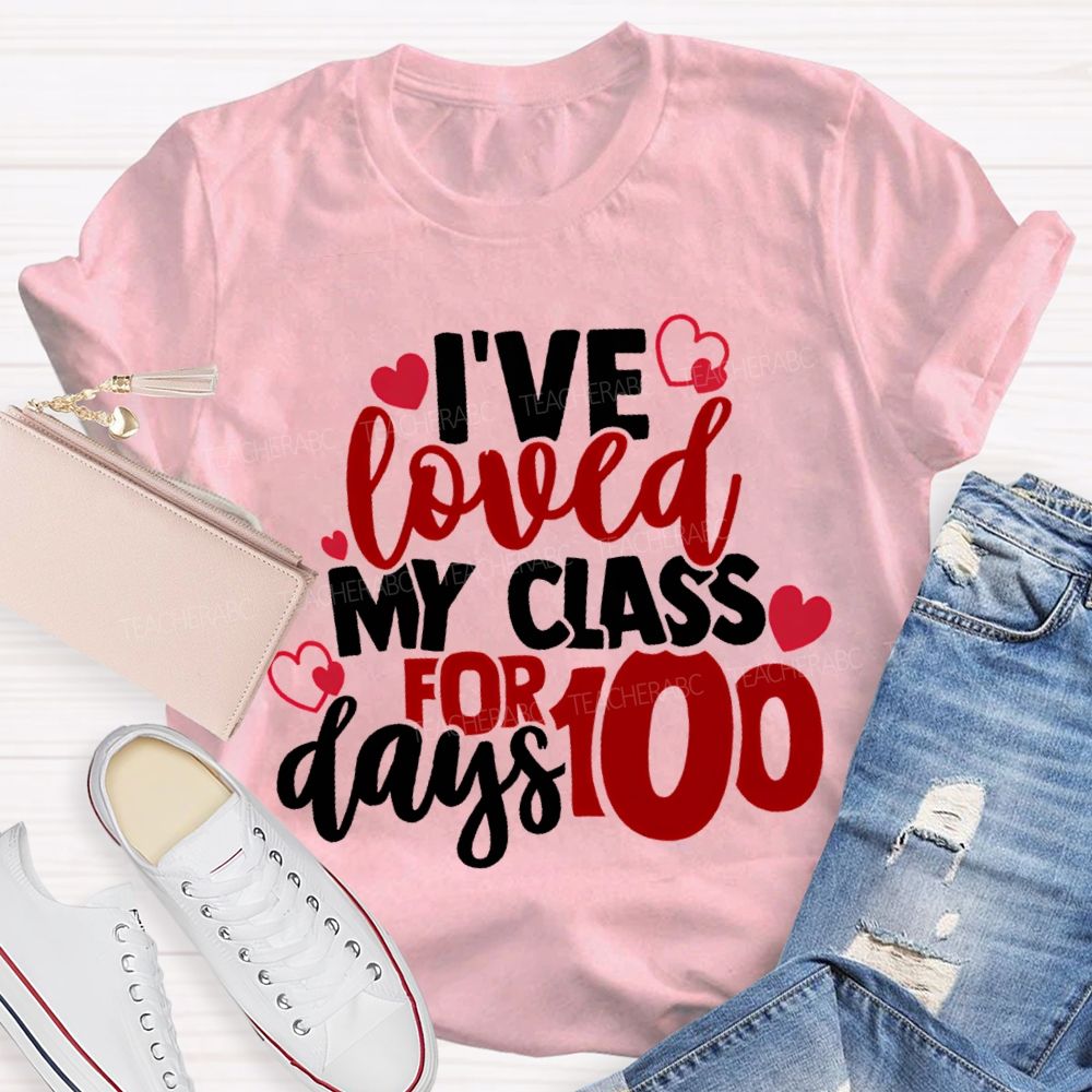 I'Ve Loved My Class For 100 Days T-shirt