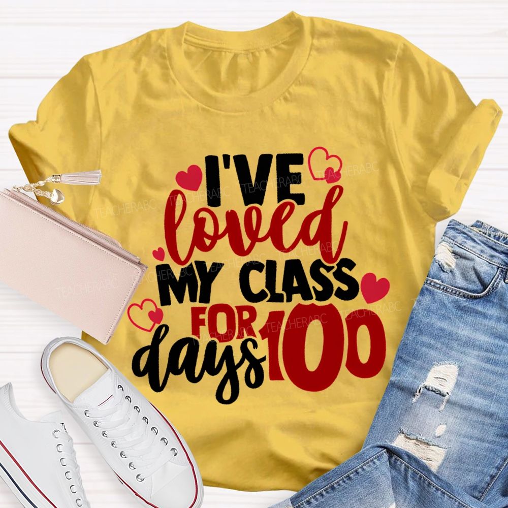 I'Ve Loved My Class For 100 Days T-shirt