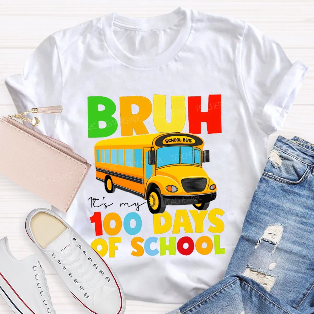 Bruh It'S My 100 Days Of School Colored Lettering And School Bus T-shirt