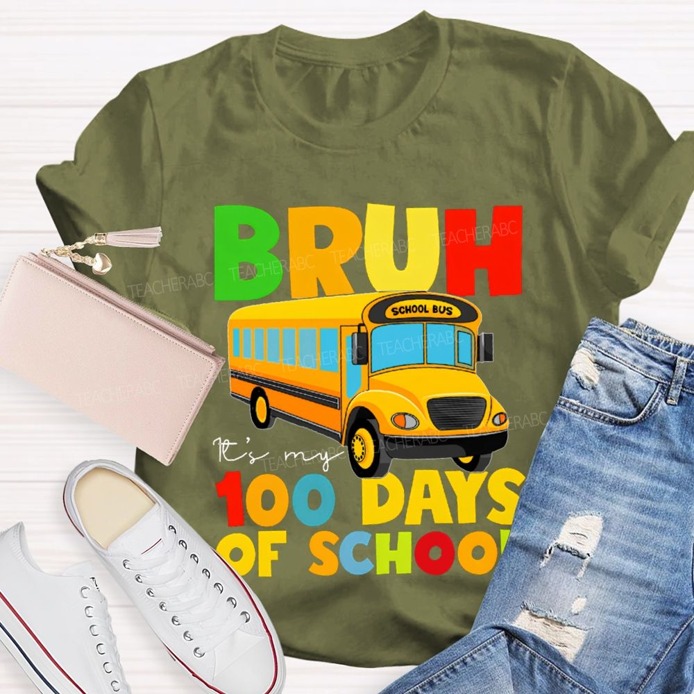 Bruh It'S My 100 Days Of School Colored Lettering And School Bus T-shirt