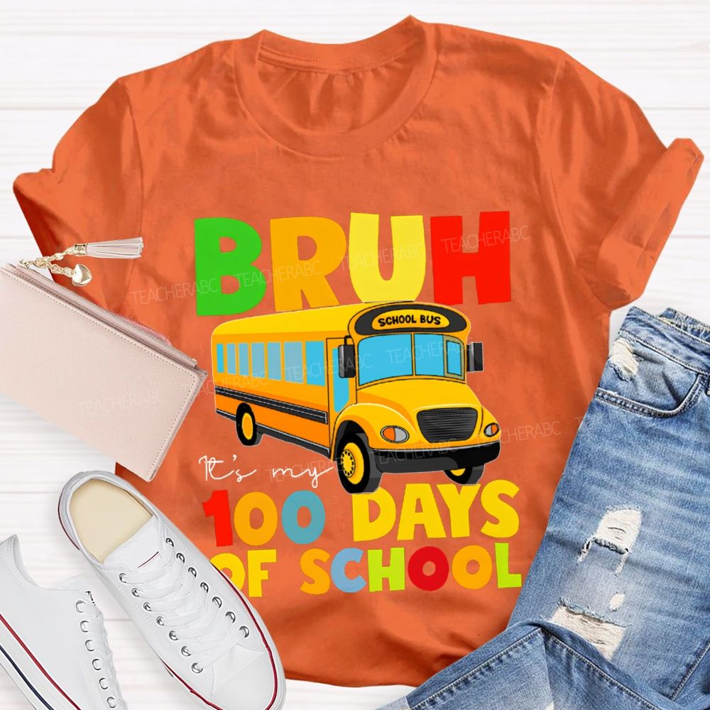Bruh It'S My 100 Days Of School Colored Lettering And School Bus T-shirt
