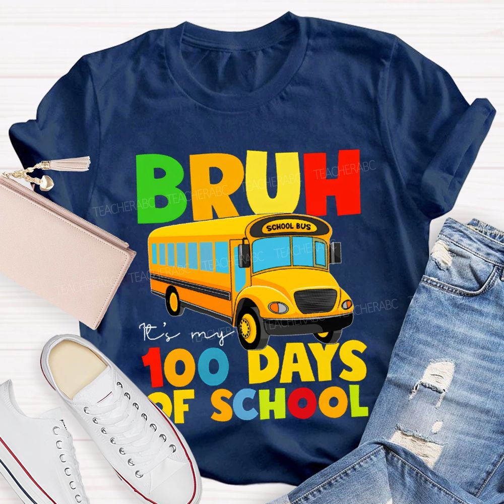 Bruh It'S My 100 Days Of School Colored Lettering And School Bus T-shirt