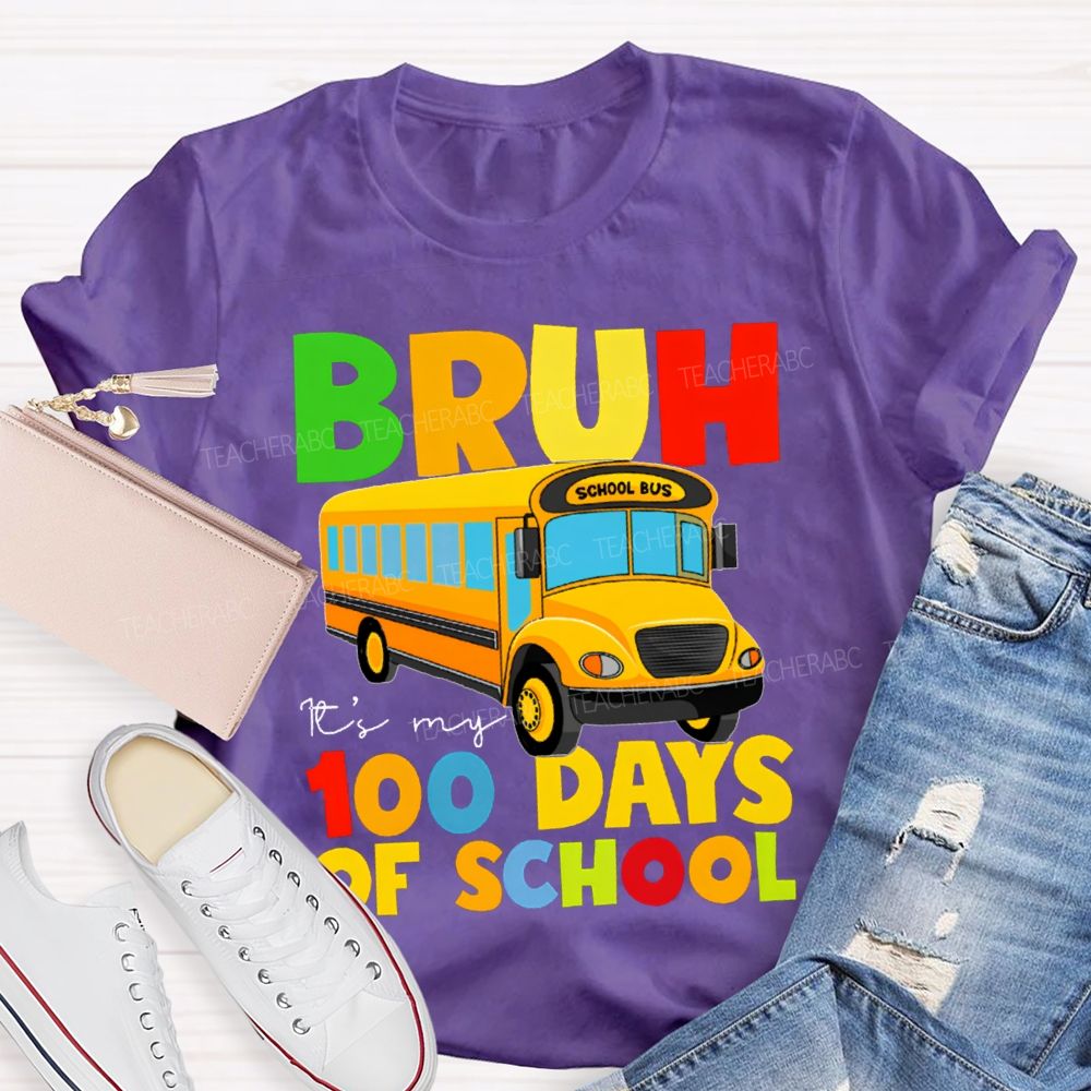 Bruh It'S My 100 Days Of School Colored Lettering And School Bus T-shirt