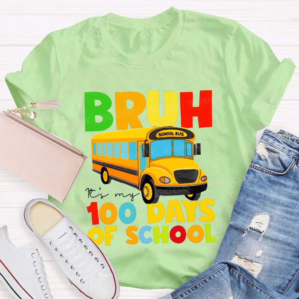 Bruh It'S My 100 Days Of School Colored Lettering And School Bus T-shirt
