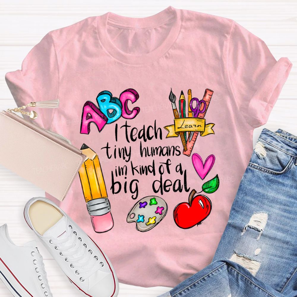 Teach Tiny Humans I'M Kind Of A Big Deal T-shirt