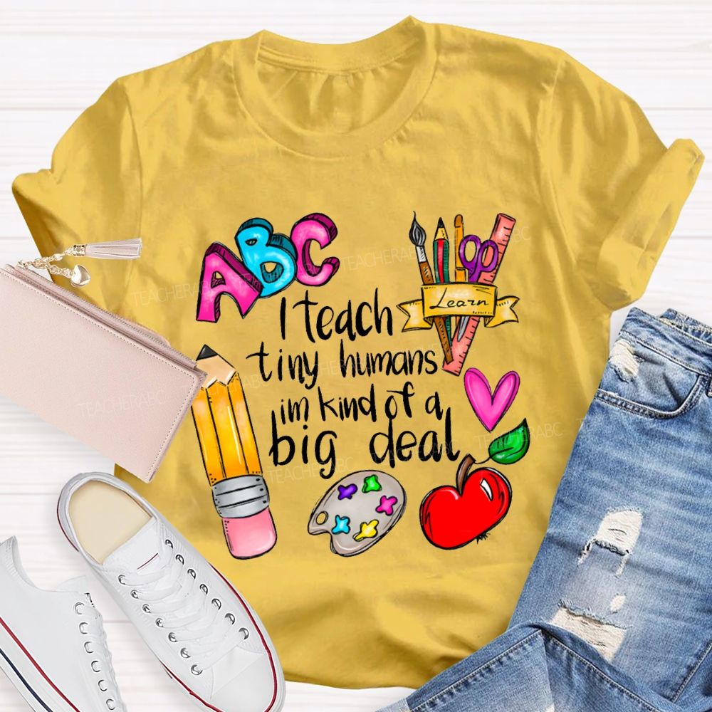 Teach Tiny Humans I'M Kind Of A Big Deal T-shirt
