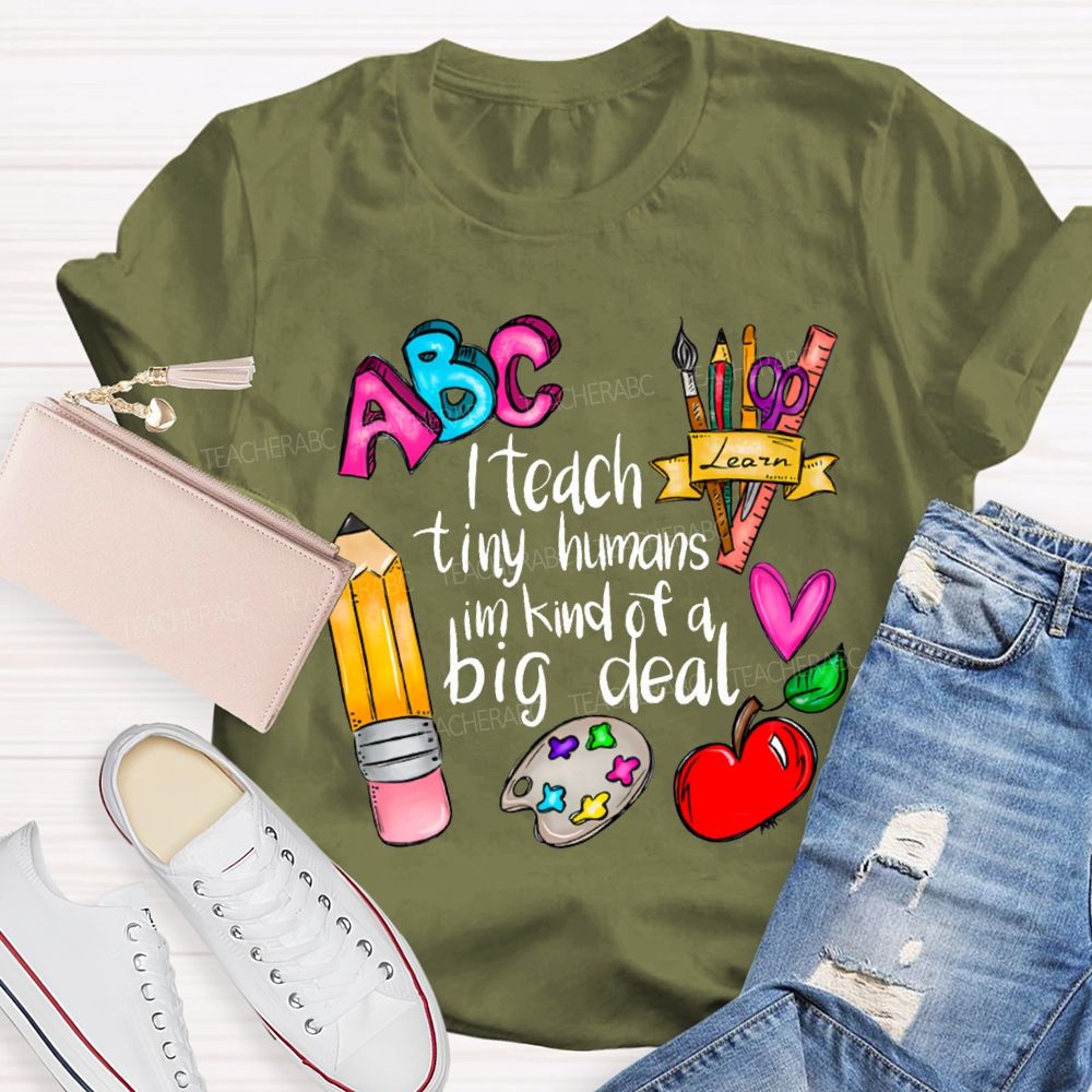 Teach Tiny Humans I'M Kind Of A Big Deal T-shirt