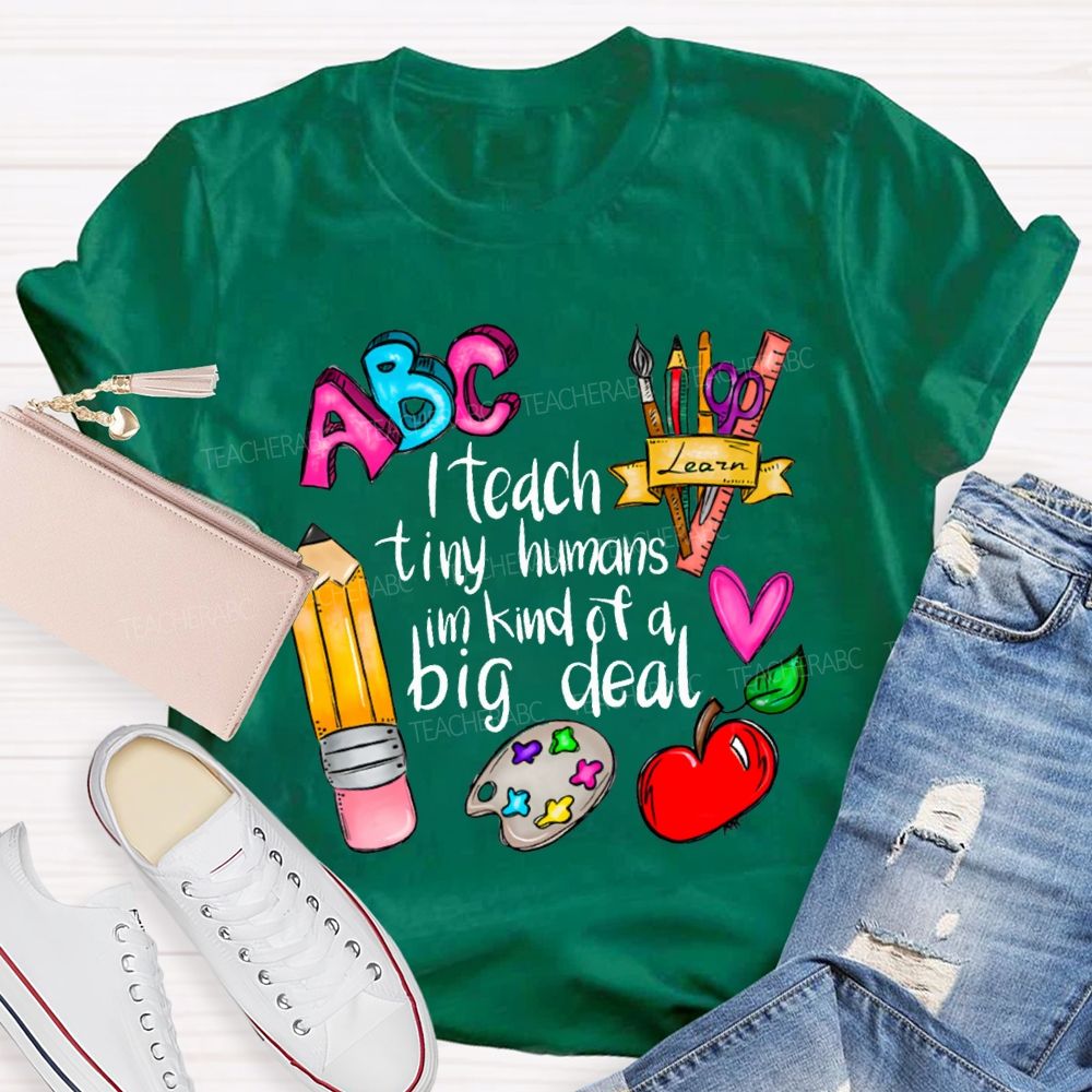 Teach Tiny Humans I'M Kind Of A Big Deal T-shirt