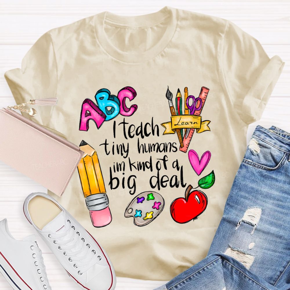 Teach Tiny Humans I'M Kind Of A Big Deal T-shirt