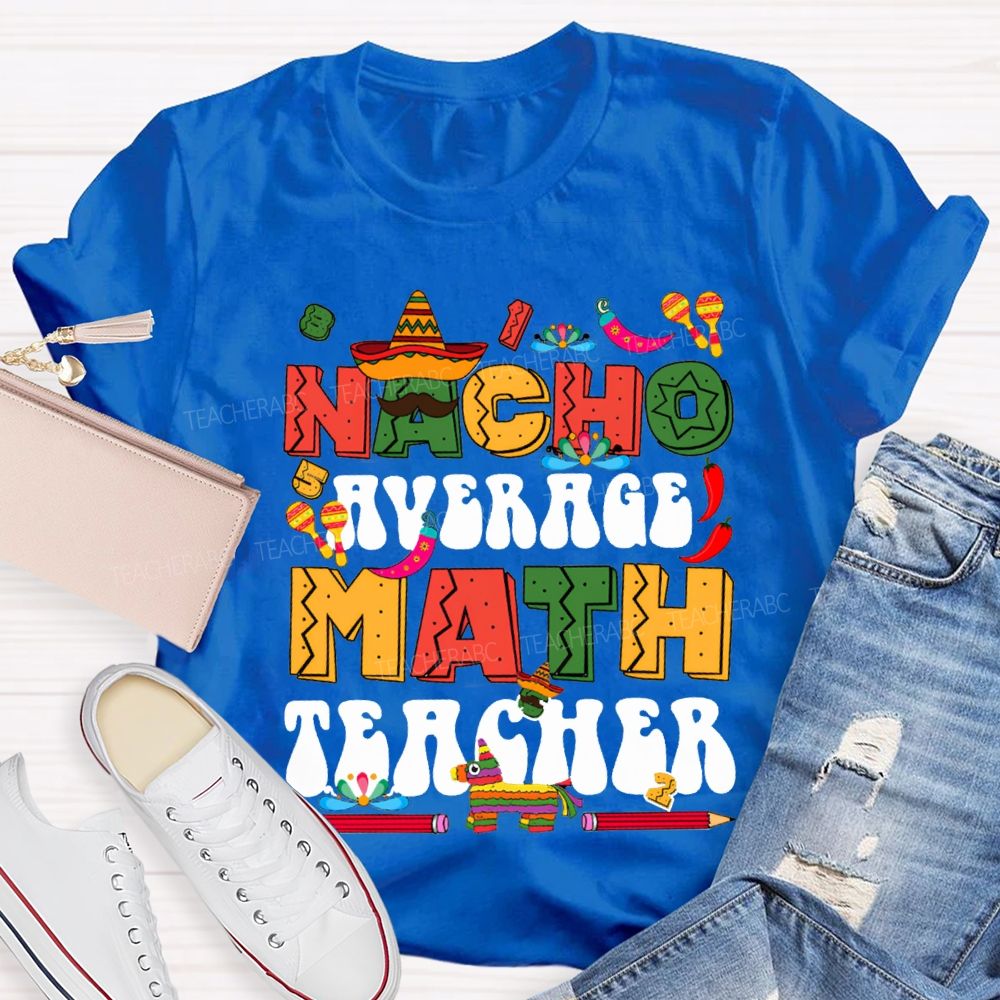 Nacho Average Math Teacher Colored Fonts And Pencils T-shirt