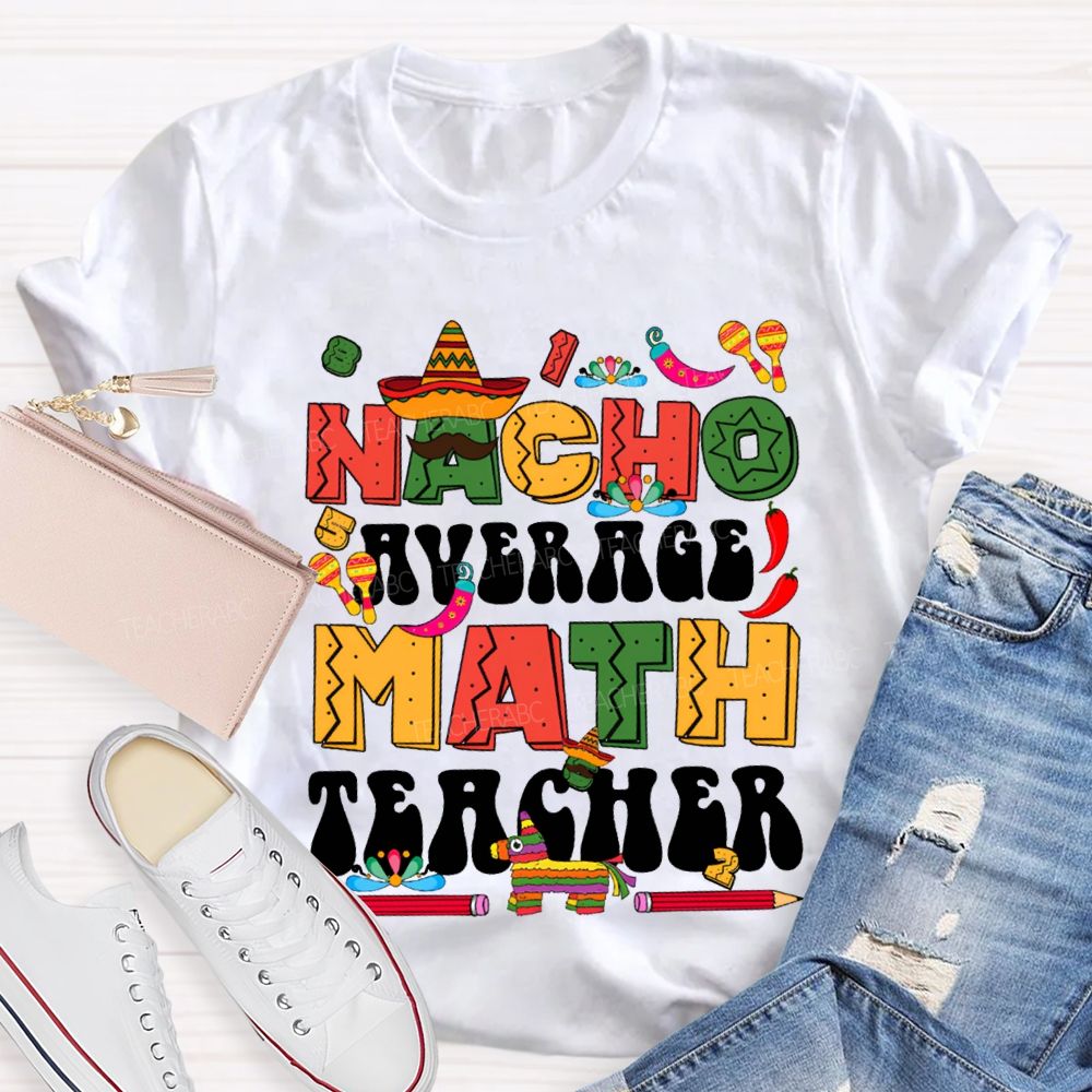 Nacho Average Math Teacher Colored Fonts And Pencils T-shirt
