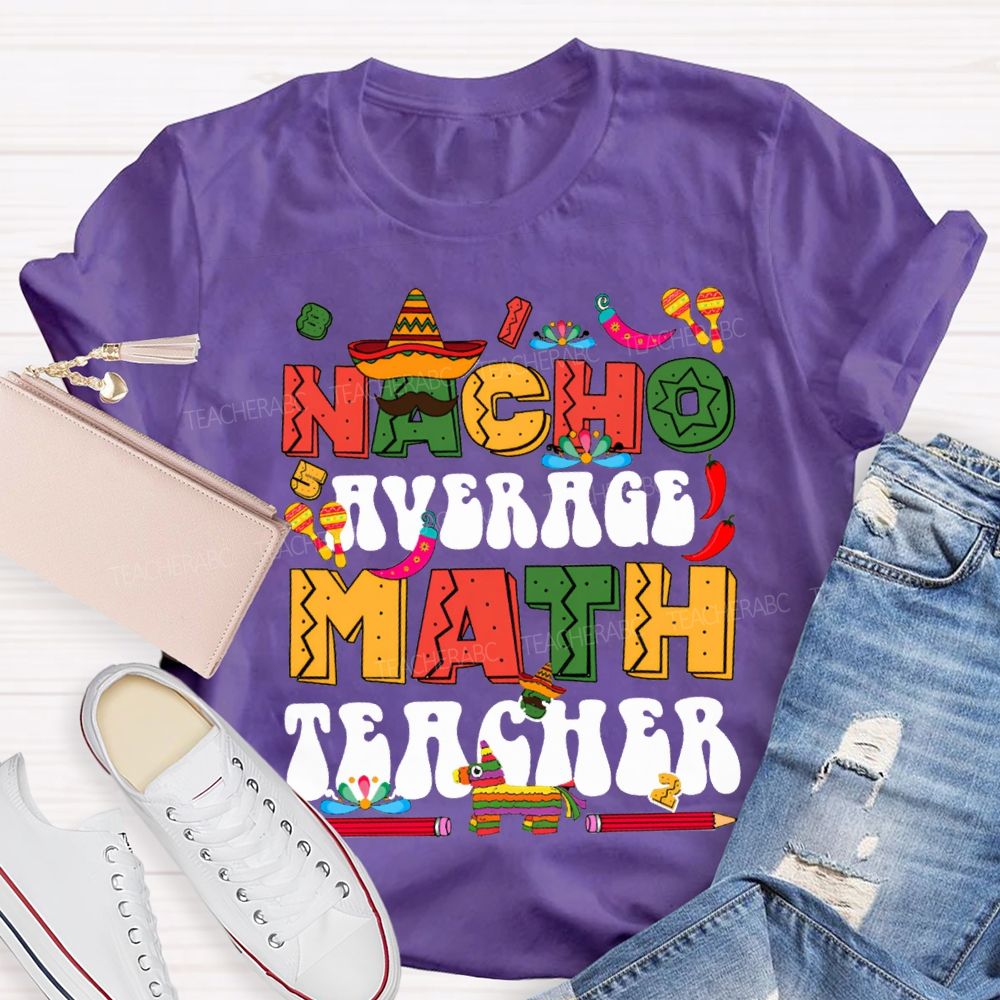 Nacho Average Math Teacher Colored Fonts And Pencils T-shirt