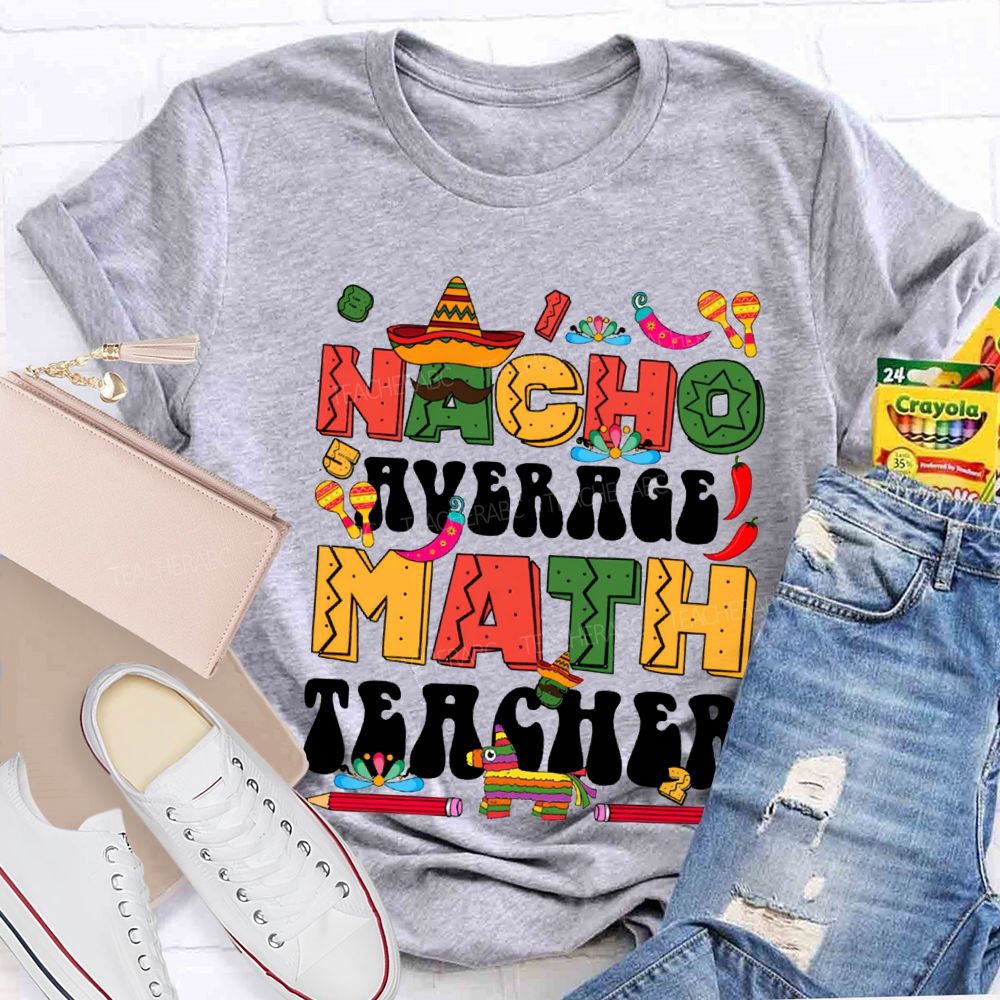 Nacho Average Math Teacher Colored Fonts And Pencils T-shirt