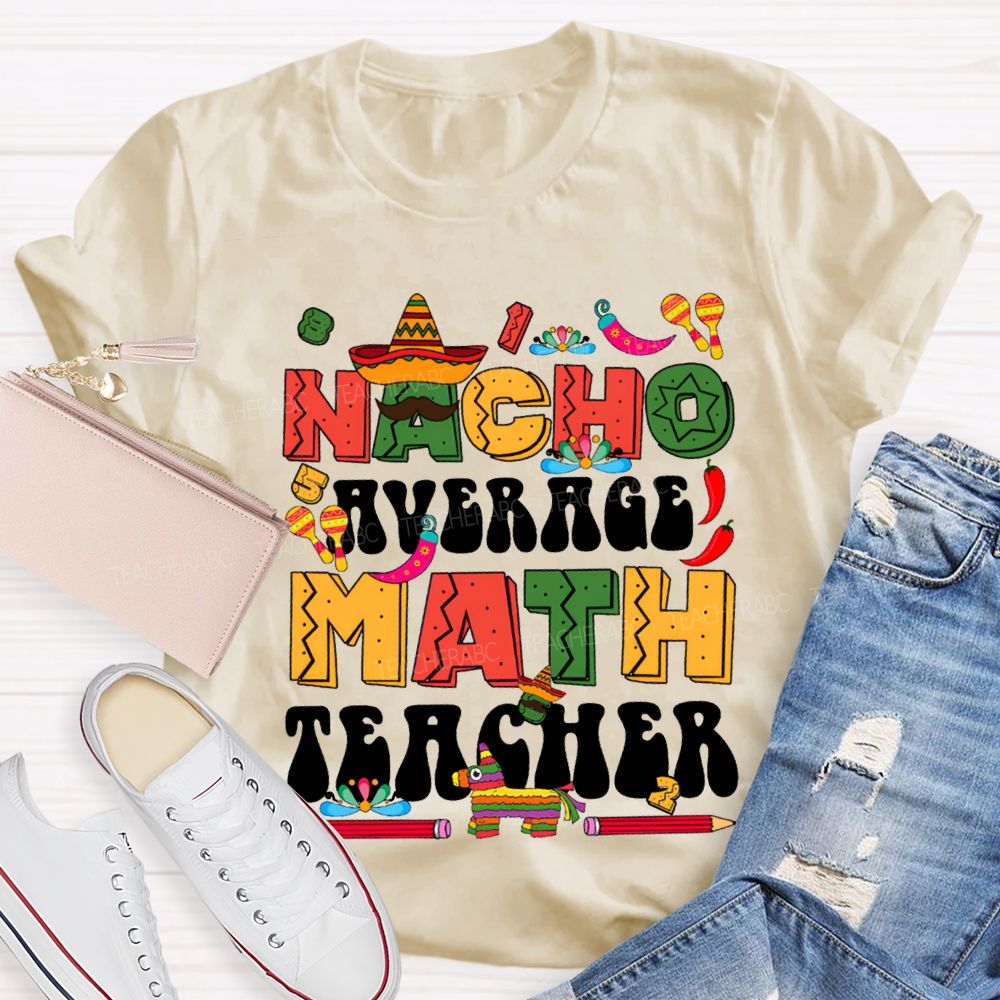 Nacho Average Math Teacher Colored Fonts And Pencils T-shirt
