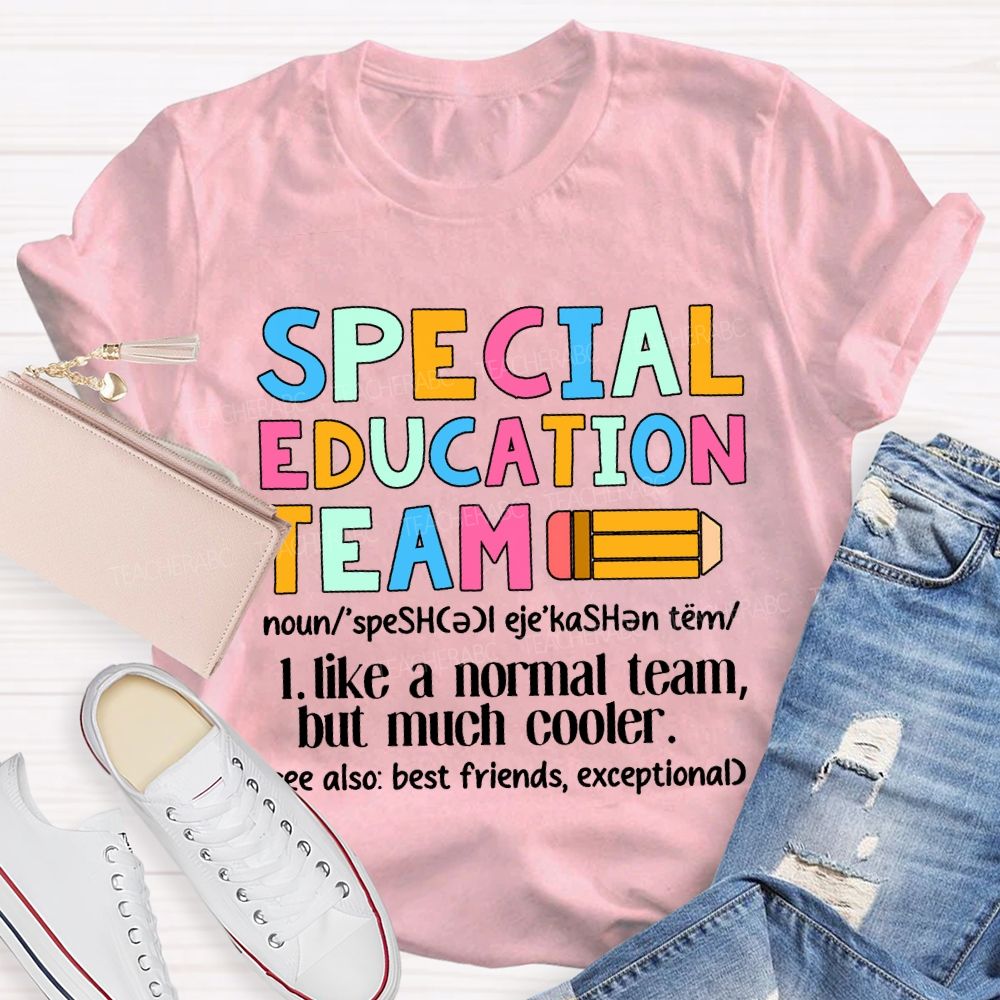 Special Education Team Like A Normal Team But Much Cooler T-shirt