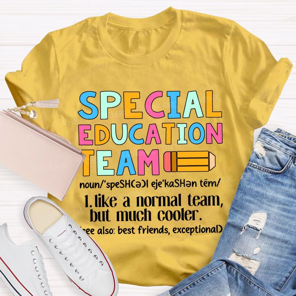 Special Education Team Like A Normal Team But Much Cooler T-shirt