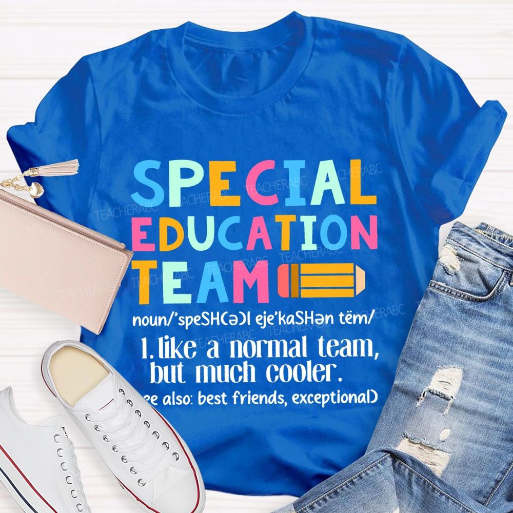 Special Education Team Like A Normal Team But Much Cooler T-shirt