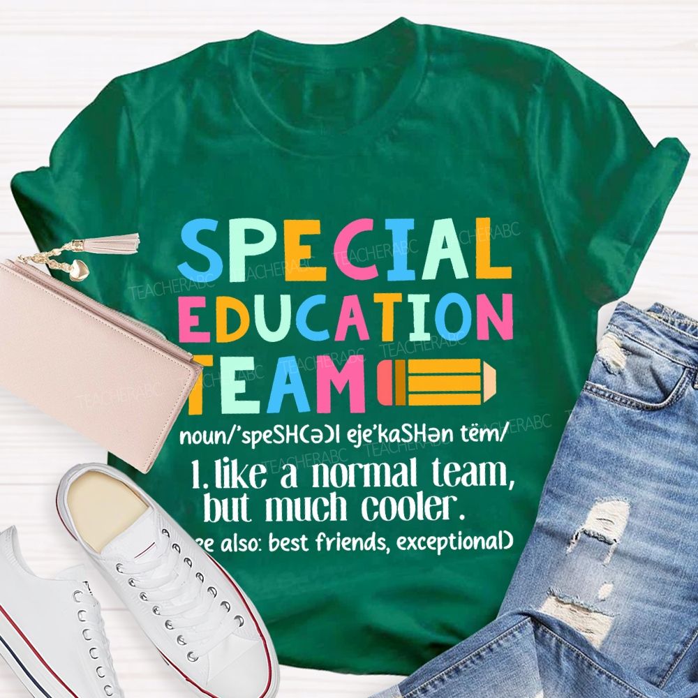 Special Education Team Like A Normal Team But Much Cooler T-shirt