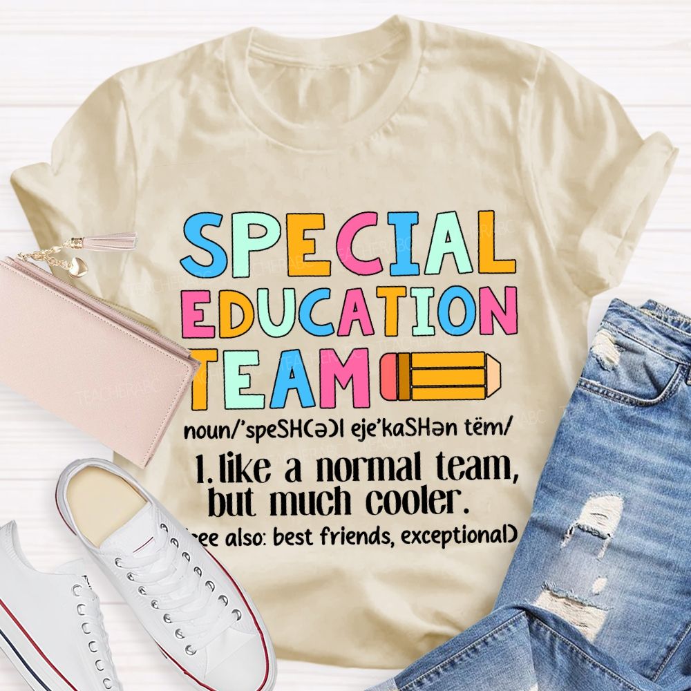 Special Education Team Like A Normal Team But Much Cooler T-shirt