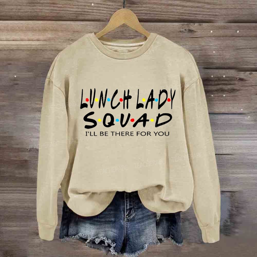 Lunch Lady Squad I'll Be There For You Sweatshirt