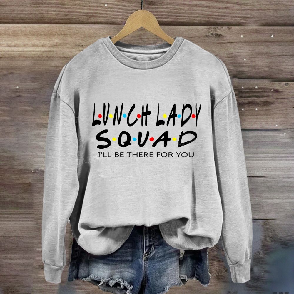 Lunch Lady Squad I'll Be There For You Sweatshirt